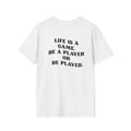 Motivational Tee "Life is  a game, be a player or be played"