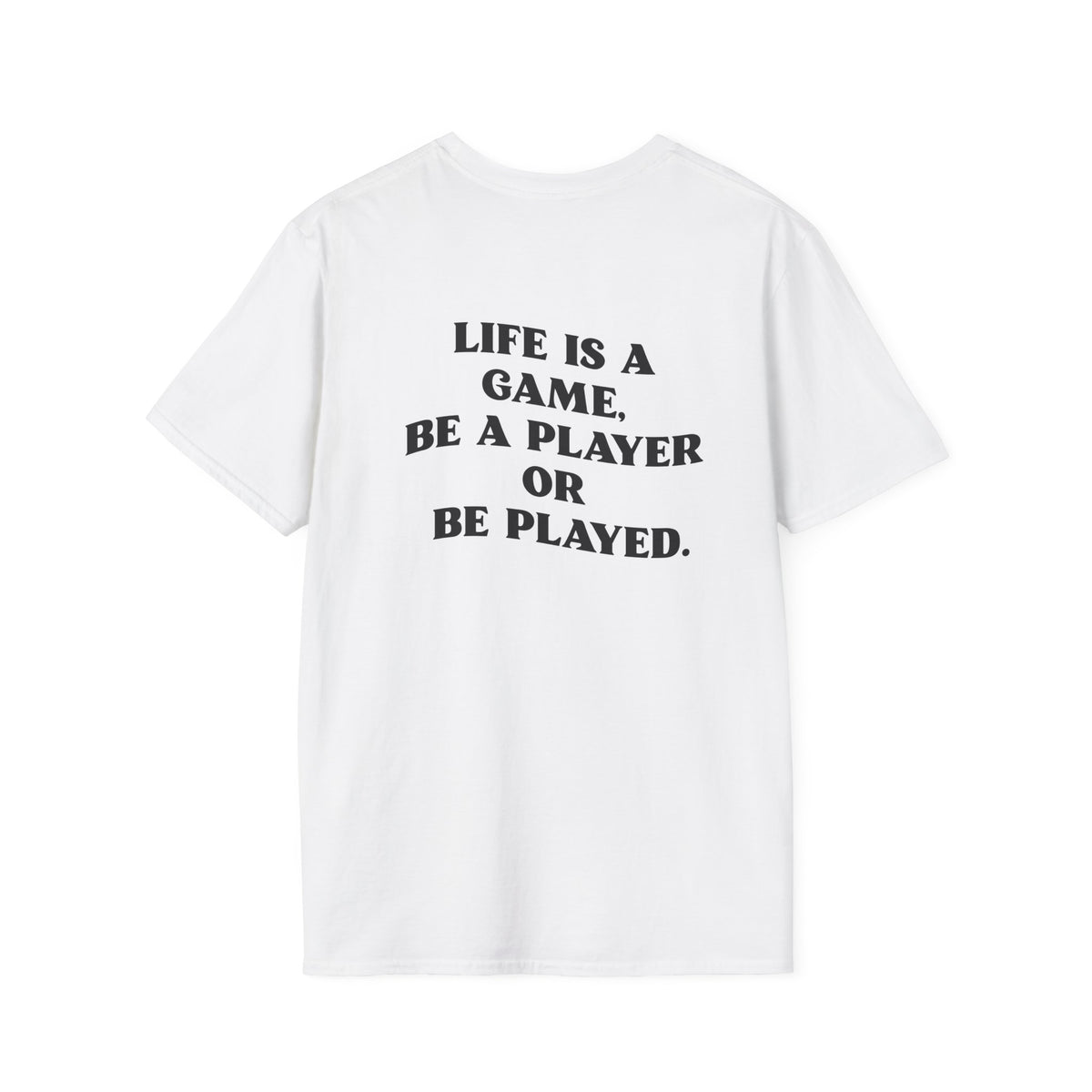 Motivational Tee "Life is  a game, be a player or be played"