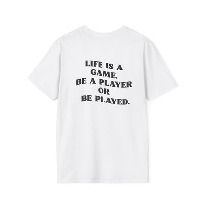 Motivational Tee "Life is  a game, be a player or be played"