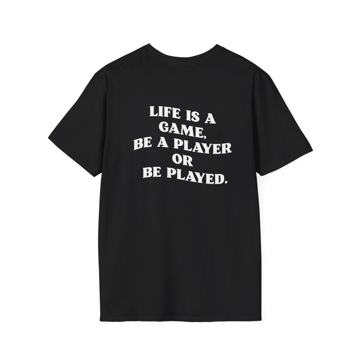 Motivational Tee "Life is  a game, be a player or be played"
