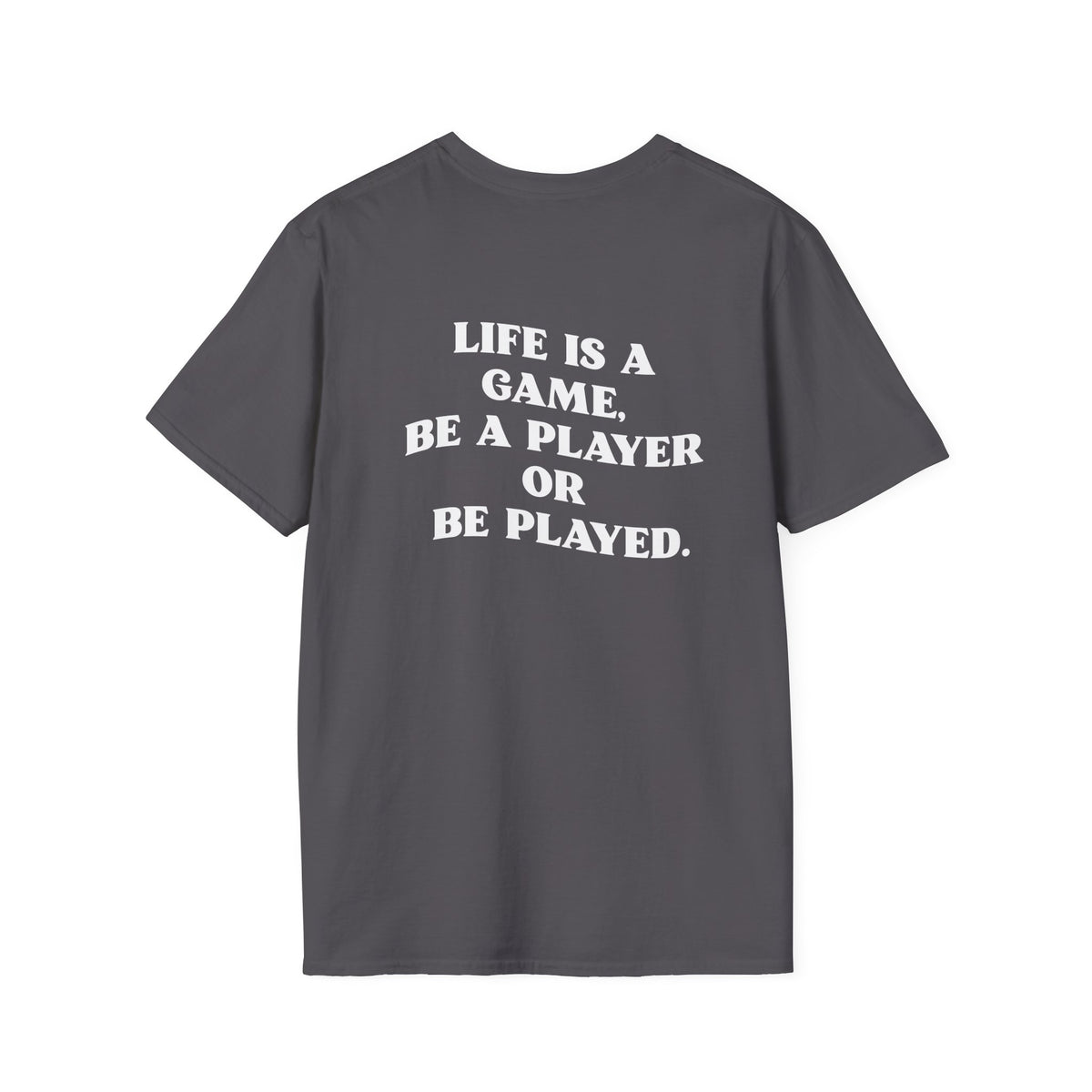 Motivational Tee "Life is  a game, be a player or be played"