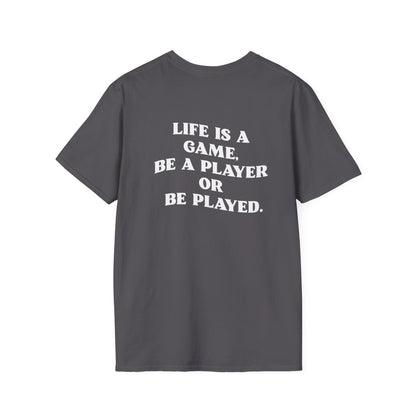Motivational Tee "Life is  a game, be a player or be played"