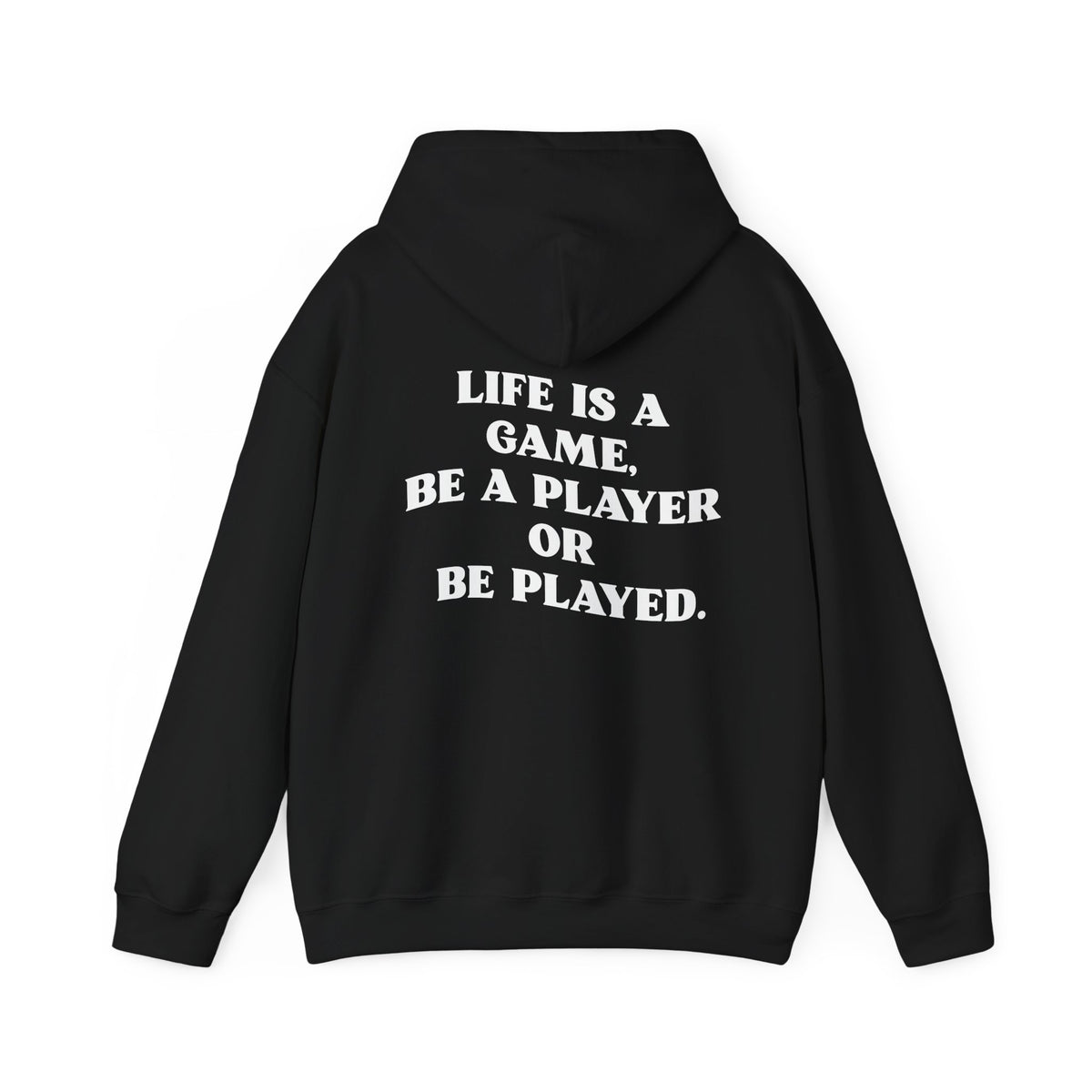 Motivational Hoodie "Life is a Game, Be a Player or Be Played"
